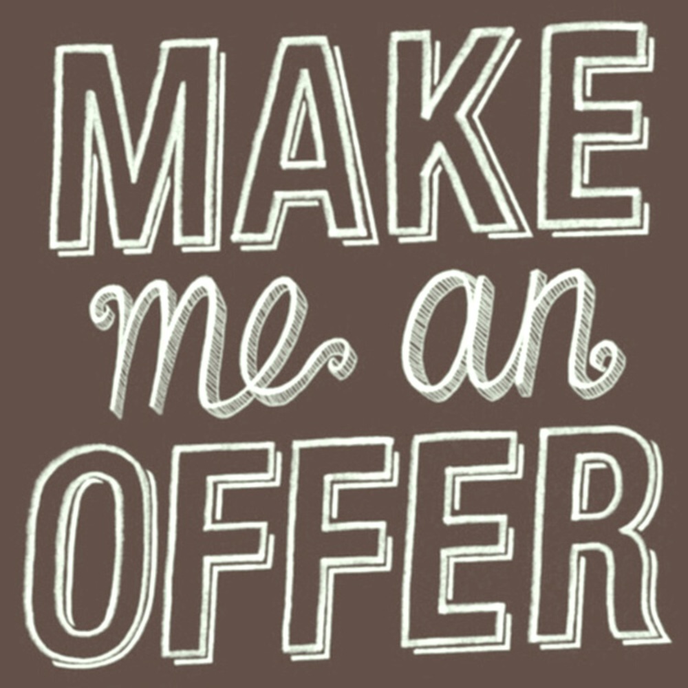 MAKE ME OFFERS! Everything is negotiable.